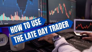How To Use The Late Day Trader